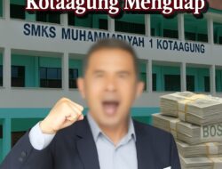 Skandal “Seng Karat” 300 Juta: Menelusuri Lubang Hitam Anggaran dana BOS di_SMKS Muhammadiyah 1 Kotaagung
