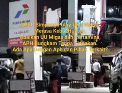 Diduga SPBU 14.284.655 Simpang Pulay Ukui Merasa Kebal Hukum Abaikan UU Migas dan Pertamina
