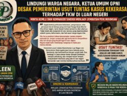 Lindungi Warga Negara, Ketua Umum GPNI Desak Pemerintah Usut Tuntas Kasus Kekerasan Terhadap TKW di Luar Negeri; Minta Kemlu dan Kemnaker Sinergi Menjadi Jembatan Perlindungan   